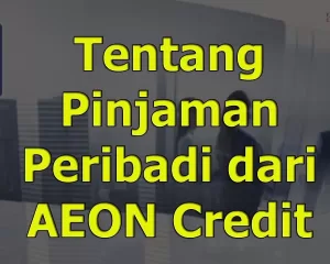 Tentang Pinjaman Peribadi dari AEON Credit